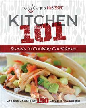 Holly Clegg's trim&TERRIFIC: Secrets to Cooking Confidence de Holly Clegg