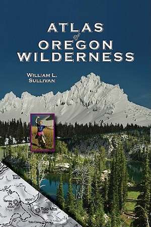 Atlas of Oregon Wilderness de William L. Sullivan