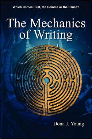 The Mechanics of Writing: Which Comes First, the Comma or the Pause? de Dona J. Young