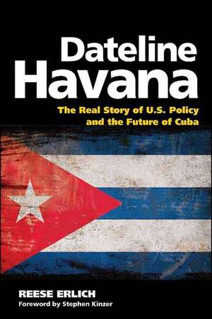 Dateline Havana: The Real Story of Us Policy and the Future of Cuba de Reese Erlich