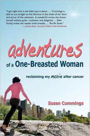 Adventures of a One-Breasted Woman: Reclaiming My Moxie After Cancer de Susan Cummings