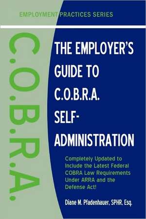 The Employer's Guide to C.O.B.R.A. Self-Administration de Diane M. Pfadenhauer