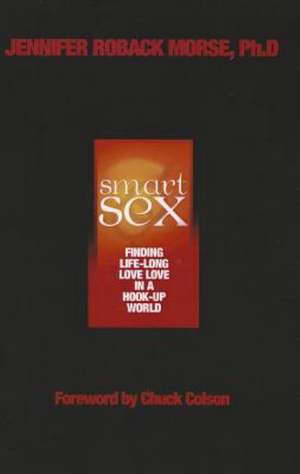 Smart Sex: Finding Life-Long Love in a Hook-Up World de Jennifer Roback Morse