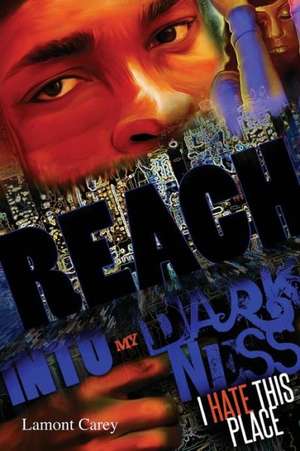 Reach Into My Darkness de Lamont Carey