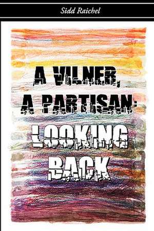 A Vilner, a Partisan: Looking Back de Sidd Raichel