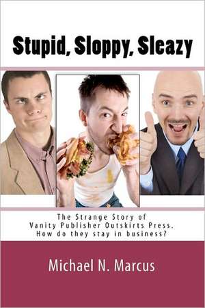 Stupid, sloppy, sleazy: The Story of Outskirts Press: How Do They Stay in Business? de Michael N. Marcus