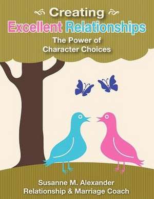 Creating Excellent Relationships de Susanne M. Alexander