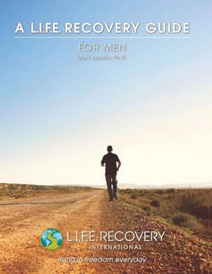 L.I.F.E. Guide for Men: A Workbook for Men Seeking Freedom from Sexual Addiction de Dr Mark Laaser