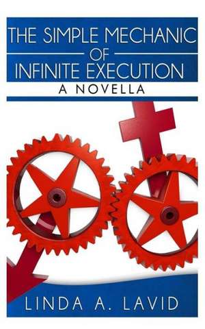 The Simple Mechanic of Infinite Execution: A Novella de Linda A. Lavid