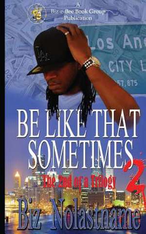 Be Like That Sometimes Part Two: Sometimes It Is What It Is de MR Biz Nolastname