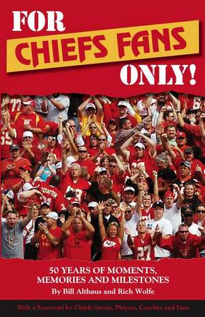 For Chiefs Fans Only!: 50 Years of Moments, Memories, and Milestones That Made Us Love Our Team de Bill Althaus