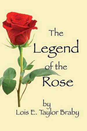 The Legend of the Rose de Lois E. Taylor Braby