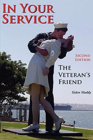 In Your Service: The Veteran's Friend Second Edition de Galen Maddy