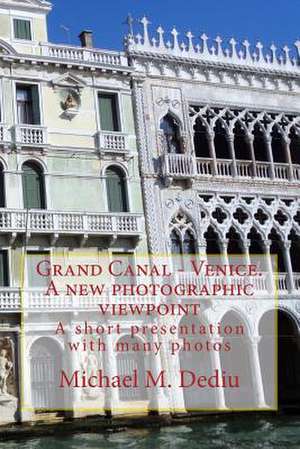 Grand Canal - Venice. a New Photographic Viewpoint de Michael M. Dediu