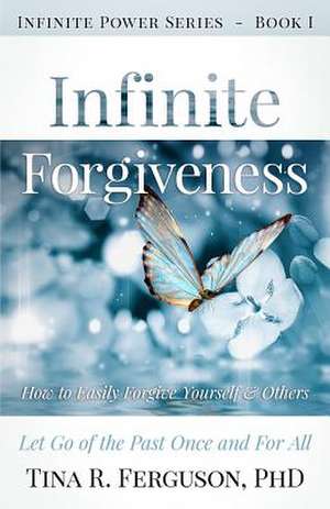 Infinite Forgiveness de Tina R. Ferguson Ph. D.