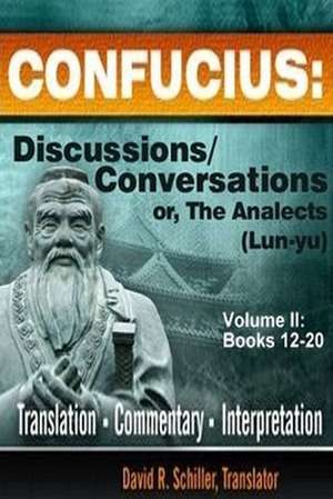 Confucius: Discussions/Conversations, or the Analects [Lun-Yu], Volume II de David R. Schiller