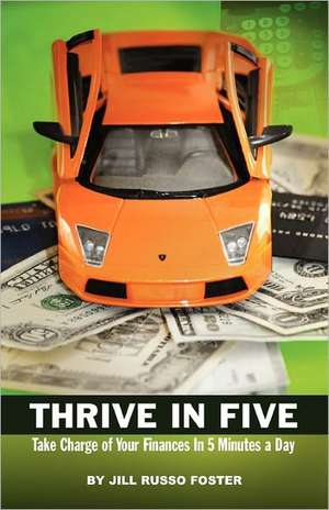 Thrive in Five: Take Charge of Your Finances in 5 Minutes a Day de Jill Russo Foster