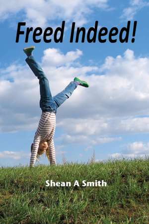 Freed Indeed de Shean A Smith