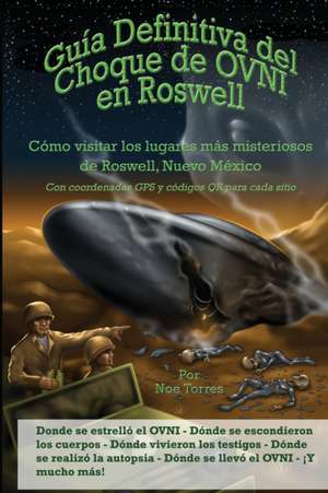 Guía Definitiva del Choque de OVNI en Roswell de Noe Torres