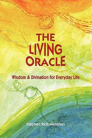 The Living Oracle de Stephen Rich Merriman