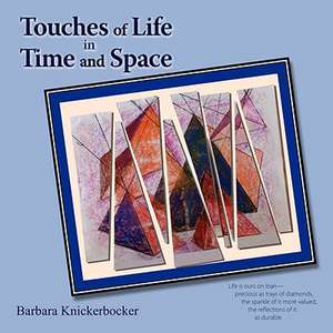 Touches of Life in Time and Space de Barbara Knickerbocker