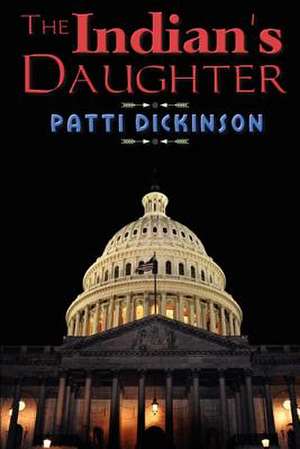 The Indian's Daughter de Patti Dickinson