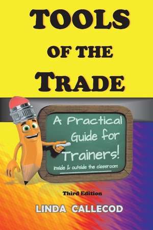 Tools of the Trade: A Practical Guide for Trainers de Linda Callecod