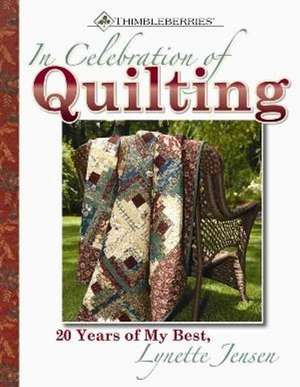 In Celebration of Quilting: 20 Years of My Best de Lynette Jensen