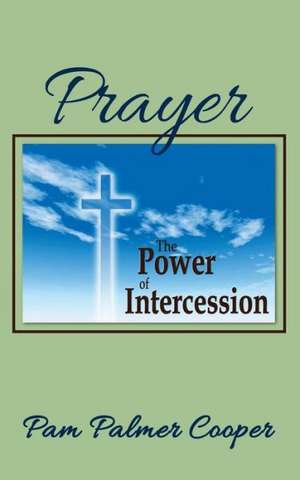 Prayer: The Power of Intercession de Pam Palmer Cooper