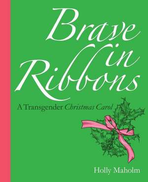 Brave in Ribbons de Holly Maholm