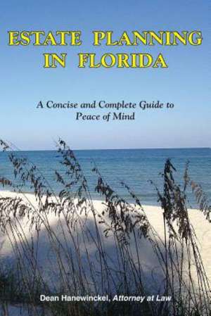 Estate Planning in Florida - A Concise and Complete Guide to Peace of Mind de Dean Hanewinckel