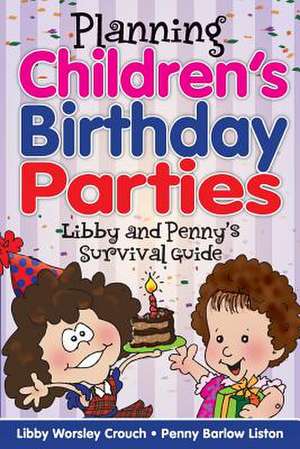 Planning Children's Birthday Parties de Libby Worsley Crouch