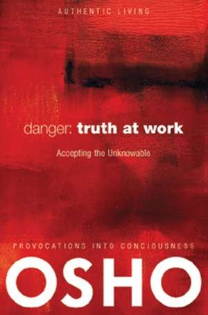 Danger: Truth at Work de Osho