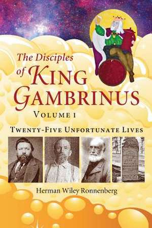 The Disciples of King Gambrinus, Volume I de Ronnenberg, Herman Wiley