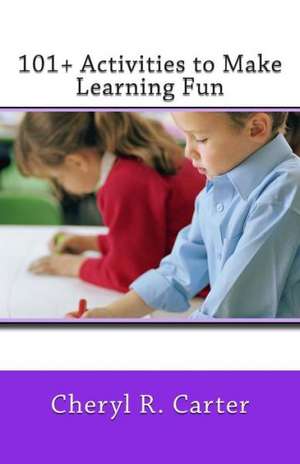 101+ Activities to Make Learning Fun: How to Be There Even When You Can't. de Cheryl R. Carter