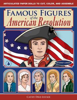 Famous Figures of the American Revolution – Movable Paper Figures to Cut, Color, and Assemble de Cathy Diez–luckie