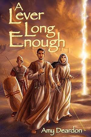 A Lever Long Enough de Amy Deardon