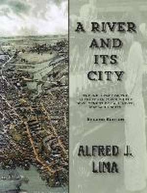 A River and Its City: The Influence of the Quequechan River on the Development of Fall River, Massachusetts de Alfred J. Lima