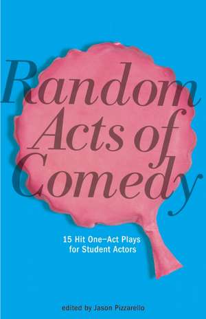 Random Acts of Comedy: 15 Hit One-Act Plays for Student Actors de Jason Pizzarello