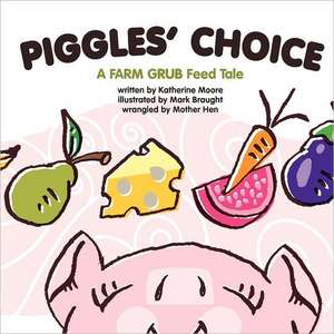 Piggles' Choice: Piggles Learns to Make Good Choices. de Katherine Moore