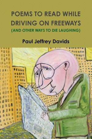 Poems to Read While Driving on Freeways (and Other Ways to Die Laughing) de Paul Jeffrey Davids