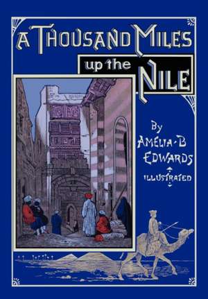 A Thousand Miles Up the Nile: Zap Fatigue & Zoom Ahead de Amelia B Edwards