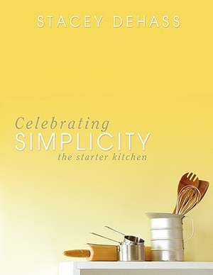 Celebrating Simplicity de Stacey Dehass