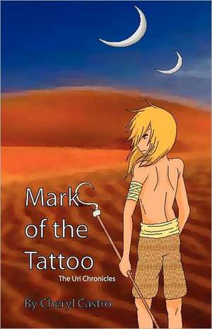 Mark of the Tattoo: The Uri Chronicles de Cheryl Castrol