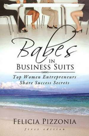 Babes in Business Suits de Felicia Pizzonia