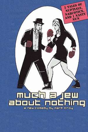 Much a Jew about Nothing - Five Short Plays: Interpreter Extraordinaire de Mark Troy