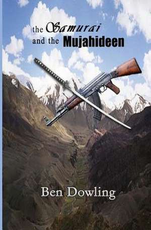 The Samurai and the Mujahideen de Ben Dowling