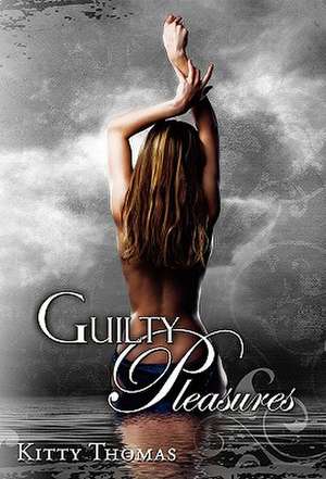 Guilty Pleasures de Kitty Thomas