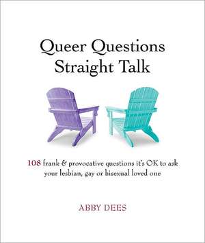 Dees, A: Queer Questions Straight Talk