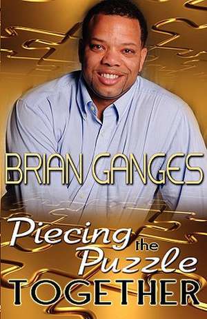 Piecing the Puzzle Together (Peace in the Storm Publishing Presents) de Brian Ganges